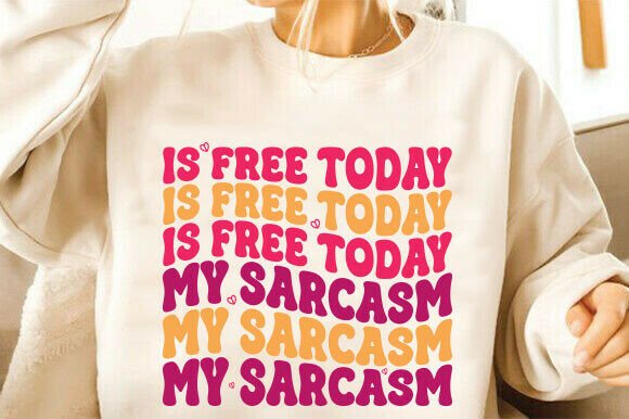 Is Free Today My Sarcasm SVG